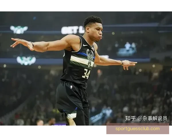 字母哥谈球队管理：边缘球员积极心态助力核心发挥